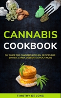 CANNABIS COOKBOOK: DIY Guide for Cannabis Kitchen, Recipes For Butter, Candy, Desserts & Much More 1695589653 Book Cover