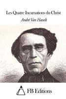 Les Quatre Incarnations du Christ 1503101355 Book Cover