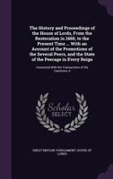 The History and Proceedings of the House of Lords, from the Restoration in 1660, to the Present Time ... with an Account of the Promotions of the ... with the Transactions of the Commons, a 1143550544 Book Cover