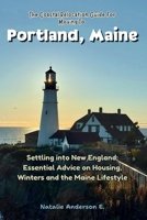 The Coastal Relocation Guide for Moving to Portland: Settling into New England; Essential Advice on Housing, Winters and the Maine Lifestyle (The Global Relocation Blueprints) B0GK1ZRNN8 Book Cover