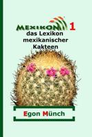 Mexikon 1: das Lexikon mexikanischer Kakteen 1501099973 Book Cover