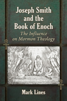 Joseph Smith and the Book of Enoch: The Influence on Mormon Theology 1476690154 Book Cover