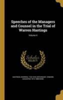 Speeches of the Managers and Counsel in the Trial of Warren Hastings; Volume 4 1371686726 Book Cover