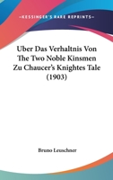 Uber Das Verhaltnis Von The Two Noble Kinsmen Zu Chaucer's Knightes Tale (1903) 1149706570 Book Cover