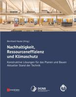 Nachhaltigkeit, Ressourceneffizienz und Klimaschutz: Konstruktive Lösungen für das Planen und Bauen – Aktueller Stand der Technik: Konstruktive ... und Bauen - Aktueller Stand der Technik 343303334X Book Cover