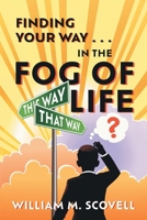 Finding Your Way . . . In the Fog of Life 1038355389 Book Cover