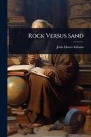 Rock Versus Sand, or, The Foundations of the Christian Faith [microform] 1277654409 Book Cover
