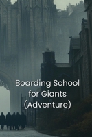 Boarding School for Giants G_T B0DRPT2BZX Book Cover