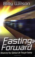 Fasting Forward: Advancing Your Spiritual Life Through Fasting 1596840331 Book Cover