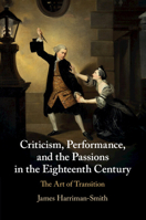 Criticism, Performance, and the Passions in the Eighteenth Century: The Art of Transition 110881283X Book Cover