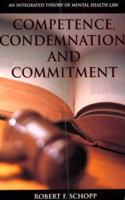 Competence, Condemnation, and Commitment: An Integrated Theory of Mental Health Law (Law and Public Policy: Psychology and the Social Sciences) 1557987459 Book Cover