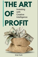 The Art of Profit: Investing with Creative Intelligence B0CCCSMRFJ Book Cover