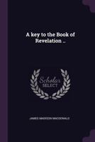 A key to the book of Revelation .. 1341375870 Book Cover