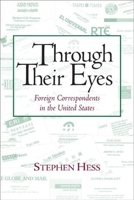 Through Their Eyes: Foreign Correspondents in the United States (Newswork) 0815735855 Book Cover