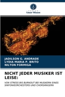 NICHT JEDER MUSIKER IST LEISE:: VON STRESS BIS BURNOUT BEI MUSIKERN EINES SINFONIEORCHESTERS UND CHORSÄNGERN 6203630268 Book Cover