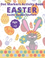 Dot Markers Activity Book Easter Basket Stuffers Age 2+: Coloring Book for Toddlers and Preschoolers: Kids Paint Dauber Coloring (Easter Dot Marker Co B092CGLNXL Book Cover