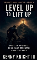 Level Up To Lift Up (The Knight's Armor Principles) B0FXR1YXWV Book Cover