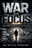 War on Focus: Success in Spite of the Noise B0H3KY63ST Book Cover