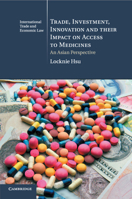 Trade, Investment, Innovation and Their Impact on Access to Medicines: An Asian Perspective 1107421039 Book Cover