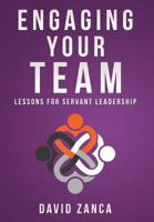 Engaging Your Team: Lessons for Servant Leadership 1613144318 Book Cover