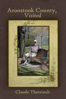 Aroostook County, Visited 1434934837 Book Cover