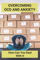 Overcoming OCD And Anxiety: How Can You Deal With It: Relationship Ocd B092PKQ9QQ Book Cover