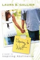 Choosing to Wait: A Guide to Inspiring Abstinence 0768427401 Book Cover