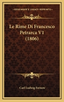 Le Rime Di Francesco Petrarca V1 (1806) 1120493889 Book Cover