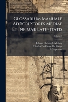 Glossarium Manuale Ad Scriptores Mediae Et Infimae Latinitatis, Volume 1 1149971460 Book Cover