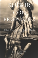 Sufrir Con Propósito: El Privilegio De Sufrir En Un Mundo Quebrantado B0CCCNBP93 Book Cover