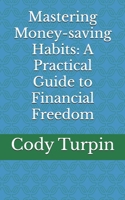 Mastering Money-saving Habits: A Practical Guide to Financial Freedom B0F4NCCFRF Book Cover