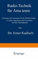 Radio-Technik Fur Amateure: Anleitungen Und Anregungen Fur Die Selbstherstellung Von Radio-Apparaturen, Ihren Einzelteilen Und Ihren Nebenapparaten 3642504590 Book Cover