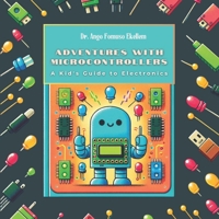 Adventures with Microcontrollers: A Kid's Guide to Electronics (STEAM Generation Series (Ages 8-13)) B0D6VZ8FGL Book Cover