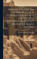 Manual Del Oficial En Marruecos, Ó Cuadro Geográfico, Estadístico, Histórico, Político Y Militar De Aquel Imperio 1022523988 Book Cover