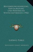 Bevolkerungsbewegung, Kapitalbildung Und Periodische Wirtschaftskrisen (1902) 1144268613 Book Cover