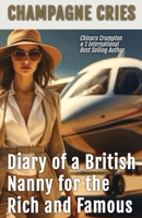 Champagne Cries: Diary of a British Nanny for the Rich and Famous 1068751770 Book Cover