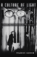 A Culture of Light: Cinema and Technology in 1920s Germany 0816642869 Book Cover