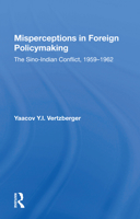 Misperceptions in Foreign Policymaking: The Sino-Indian Conflict 1959-1962 0367170213 Book Cover