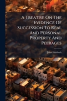 A Treatise on the Evidence of Succession to Real and Personal Property and Peerages 1278287981 Book Cover