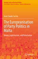 The Europeanisation of Party Politics in Malta: Values, Legitimation, and Polarisation (Springer Series in Electoral Politics) 3031232895 Book Cover