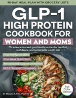 GLP-1 High Protein Cookbook for Women and Moms: 75+ Science-backed, Gut-friendly Recipes for Comfort, Confidence, and Sustainable Weight Loss (The Mama Series) 1969520078 Book Cover