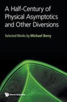 Half-Century of Physical Asymptotics and Other Diversions, A: Selected Works by Michael Berry 9813221208 Book Cover