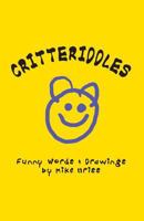 Critteriddles: Funny Rhymes, Riddles and Pictures 146090673X Book Cover