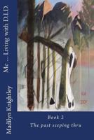 Me ... Living with D.I.D. Book 2: The Past Seeping Thru 1516819438 Book Cover