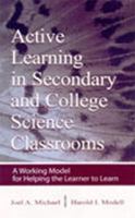 Active Learning in Secondary and College Science Classrooms: A Working Model for Helping the Learner To Learn 080583947X Book Cover