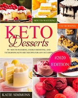 Keto Desserts: 90+ Mouth-Watering, Energy-Boosting, and Fat-Burning Keto Diet Recipes For Any Occasion (#2020 Edition) 169232103X Book Cover