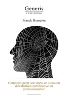 Comment gérer son stress en situation d'évaluation certificative ou professionnelle?: Un examen ou une évaluation professionnelle se profile à ... vous commencez à appréhender (French Edition) 9975153364 Book Cover