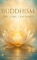 Buddhism: The Core Teachings (The Awaken Heart) B0H3TMLC5B Book Cover