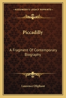 Piccadilly: A Fragment of Contemporary Biography 1514709252 Book Cover