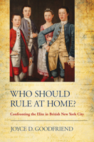 Who Should Rule at Home?: Confronting the Elite in British New York City 1501764578 Book Cover